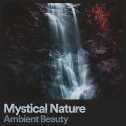 Mystical Nature Ambient Beauty - Water Soundscapes