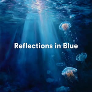 Reflections in Blue - Relaxing Music For You