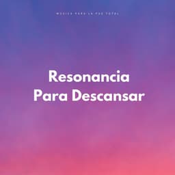 Resonancia Para Descansar: Música Para La Paz Total - Paz Interior
