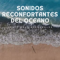 Sonidos Reconfortantes Del Océano Con Vibras Binaurales - Ondas cerebrales de latidos binaurales