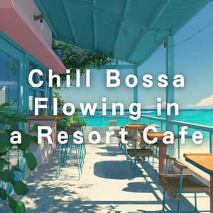 Chill Bossa Flowing in a Resort Cafe - Café Lounge Resort