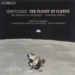 Pickard: Flight of Icarus  / The Spindle of Necessity / Channel Firing - John Pickard
