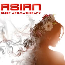Asian Sleep Aromatherapy – Relaxing Music for Nap Time, Insomnia Cure, Calm Sleep - Soothing Chill Out for Insomnia