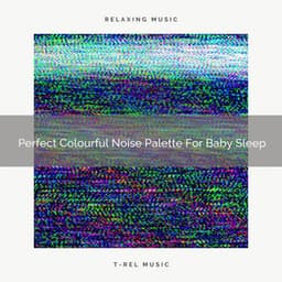 Perfect Colourful Noise Palette For Baby Sleep - Brown Noise Therapy / Baby White Noise