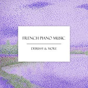 "French Piano Music" - Debussy & More - Claude Debussy