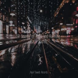 50 Sounds of Rain and Running Rain Sounds - Sleepy Night Music