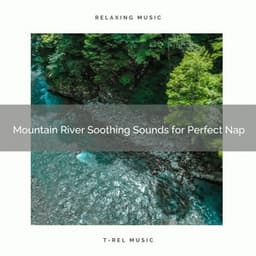 2021 New: Mountain River Soothing Sounds for Perfect Nap - Sleep Music System