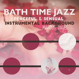 Bath Time Jazz: Peaceful & Sensual Instrumental Background, Pure Massage Jazz, Bath Relaxation Music, Sound Sleep Jazz - Marcus Daves