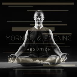 Morning & Evening Meditations: For Anxiety and Strong Stress, Healing Sounds in the Background - Relaxation Meditation Songs Divine