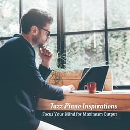 Jazz Piano Inspirations: Focus Your Mind for Maximum Output - New York Jazz Bar