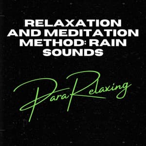 Relaxation and Meditation Method: Rain Sounds - Rain Sounds Sleep
