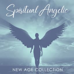 Spiritual Angelic New Age Collection - Best Relaxation Music