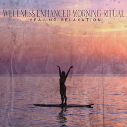 Wellness Enhanced Morning Ritual: Healing Relaxation Music with Calming New Age Sounds - Relaxing Music Master