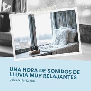 1 Hora de Sonidos de Lluvia Muy Relajantes - Dormida: Por Daniela