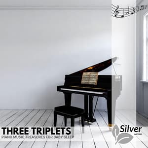 Three Triplets - Piano Music Treasures for Baby Sleep - Deep Sleep Music Experience