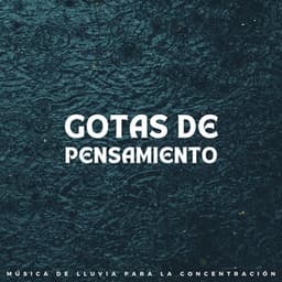 Gotas De Pensamiento: Música De Lluvia Para La Concentración - Música de día lluvioso