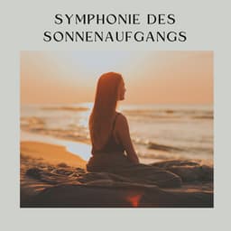 Symphonie des Sonnenaufgangs - Muskelentspannung Musik Welt