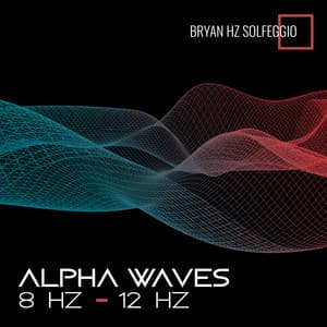 Alpha Waves: 8 Hz – 12 Hz: Binaural Beats, Isochronic Tones, Sounds for Sleep, Music for Focus, Studying, Memory & Concentration, Brain Entertainment - Bryan Hz Solfeggio