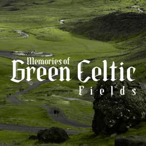 Memories of Green Celtic Fields - Irish Celtic Spirit of Relaxation Academy