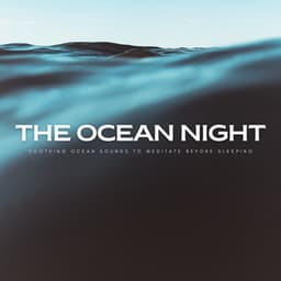 The Ocean Night: Soothing Ocean Sounds To Meditate Before Sleeping - Sleep Miracle