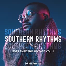 Southern Rhythms: 2023 Amapiano Mixtape vol. 1 - DJ Mtawala