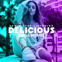 Delicious Chill House: Can’t Stop Listening - Hot Party, Goodbay Summer, Amazing Selection 2019 - Tropical Chill Paradise