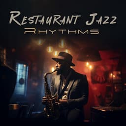 Restaurant Jazz Rhythms: Perfect Moment for Dinner - Easy Jazz Instrumentals Academy