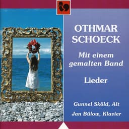 Othmar Schoeck: Mit einem gemalten Band, Lieder - Othmar Schoeck