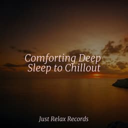 Comforting Deep Sleep to Chillout - Lullaby Land