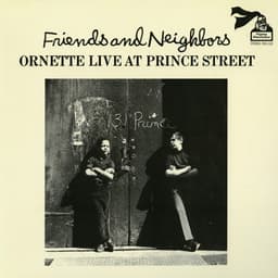 Friends and Neighbors - Ornette Live at Prince Street - Ornette Coleman