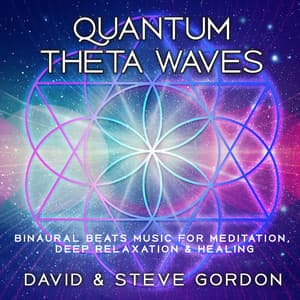 Quantum Theta Waves: Binaural Beats Music for Meditation, Deep Relaxation & Healing - David & Steve Gordon