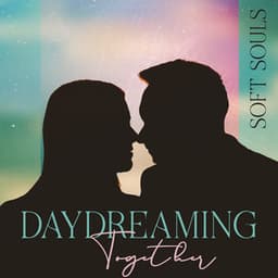 Daydreaming Together: Soft Souls, Calm Acoustic Ballads for Falling In Love - Romantic Love Songs Academy