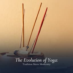 The Evolution of Yoga: Tradition Meets Modernity - Ambient