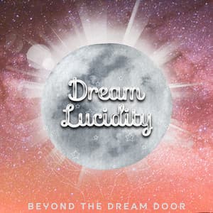 Beyond the Dream Door: Entering the Realm of Infinite Potential - Dream Lucidity