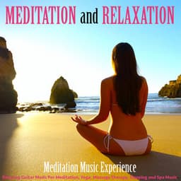 Meditation and Relaxation: Relaxing Guitar Music for Meditation, Yoga, Massage Therapy, Sleeping and Spa Music - Meditation Music Experience