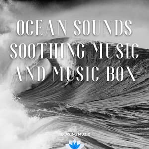 Ocean Sounds, Soothing Music and Music Box - Relaxing Muzic