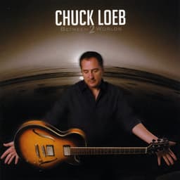 Between Two Worlds - Chuck Loeb