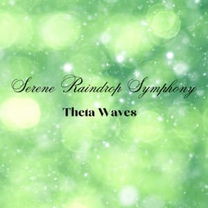 Serene Raindrop Symphony: Theta Waves - Rain and Nature