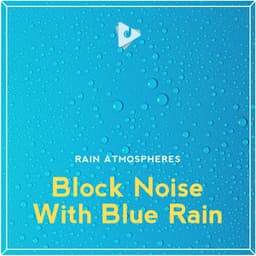 Block Noise With Blue Rain - Rain Atmospheres