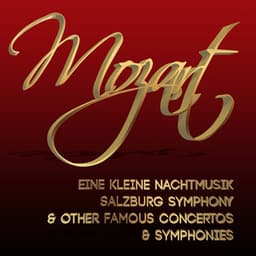 Mozart: Eine Kleine Nachtmusik, Salzburg Symphony & Other Famous Concertos & Symphonies - Wolfgang Amadeus Mozart