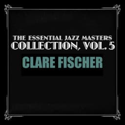 The Essential Jazz Masters Collection, Vol. 5 - Clare Fischer