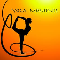 Yoga Moments: Yoga Class Music Playlist - Yoga Music for Yoga Class