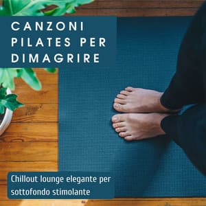 Canzoni pilates per dimagrire: Chillout lounge elegante per sottofondo stimolante - Pilates Trainer