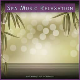Spa Music Relaxation: Piano Massage, Yoga and Spa Music - Complete Spa Music