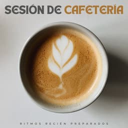 Sesión De Cafetería: Ritmos Recién Preparados - Musica de Jazz para Hoteles