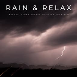 Rain & Relax: Tranquil Storm Sounds To Clear Your Mind - Ambient Rain