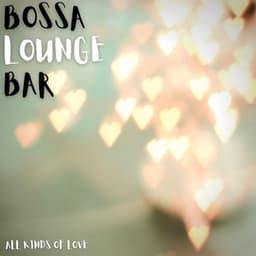 All Kinds Of Love - Bossa Lounge Bar