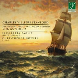 Charles Villiers Stanford: To Send My Vessel Sailing on Beyond, Songs, Vol. 2 - Charles Villiers Stanford