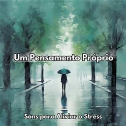 Um Pensamento Próprio: Sons para Aliviar o Stress - Dormir Com Chuva