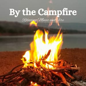 By the Campfire: Relaxing Music and Fire - Fireplace
